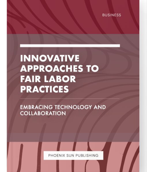 Innovative Approaches to Fair Labor Practices – Embracing Technology and Collaboration