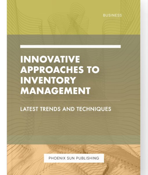 Innovative Approaches to Inventory Management – Latest Trends and Techniques