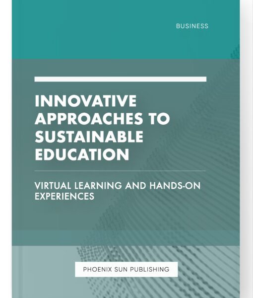 Innovative Approaches to Sustainable Education – Virtual Learning and Hands-on Experiences