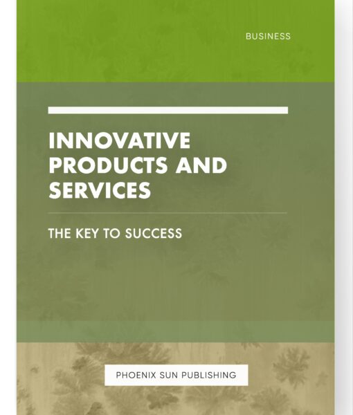 Innovative Products and Services – The Key to Success