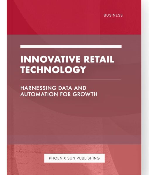 Innovative Retail Technology – Harnessing Data and Automation for Growth