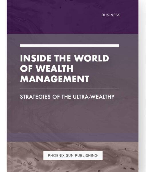 Inside the World of Wealth Management – Strategies of the Ultra-Wealthy