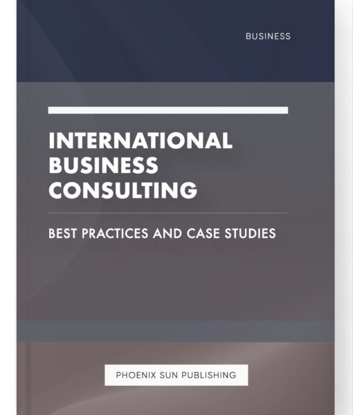 International Business Consulting – Best Practices and Case Studies