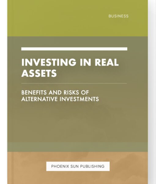 Investing in Real Assets – Benefits and Risks of Alternative Investments