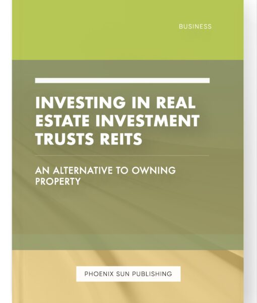 Investing in Real Estate Investment Trusts REITs – An Alternative to Owning Property