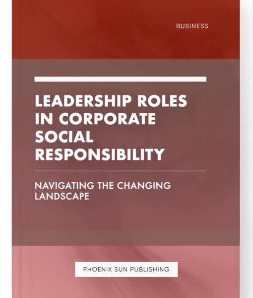 Leadership Roles in Corporate Social Responsibility – Navigating the Changing Landscape