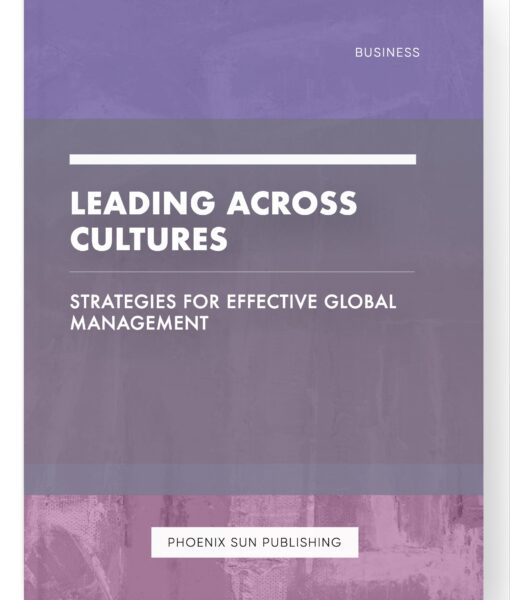 Leading Across Cultures – Strategies for Effective Global Management