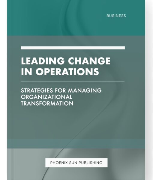 Leading Change in Operations – Strategies for Managing Organizational Transformation