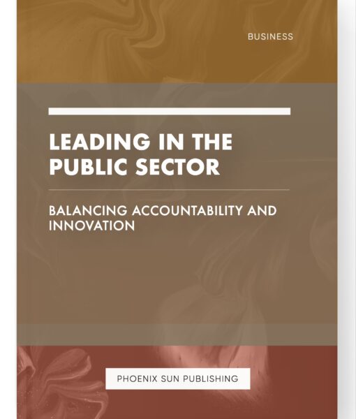 Leading in the Public Sector – Balancing Accountability and Innovation