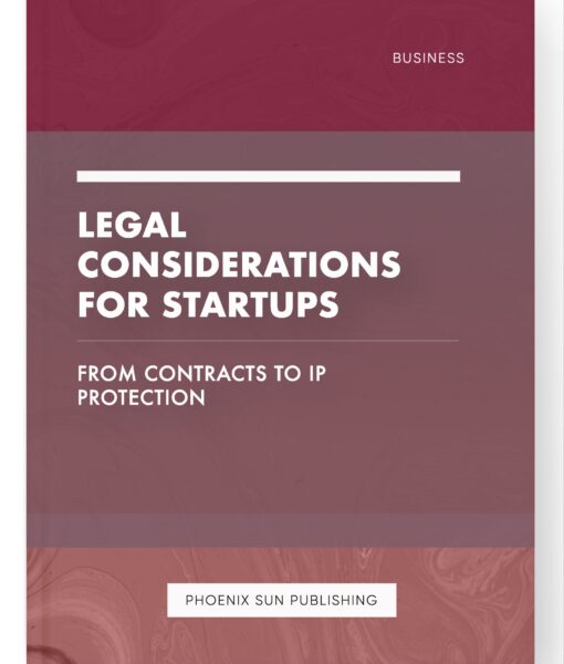 Legal Considerations for Startups – From Contracts to IP Protection