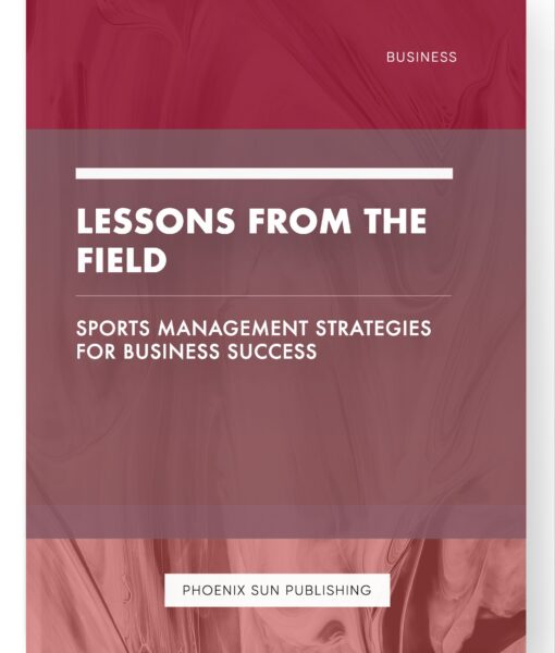 Lessons from the Field – Sports Management Strategies for Business Success