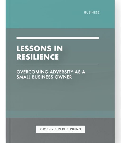 Lessons in Resilience – Overcoming Adversity as a Small Business Owner