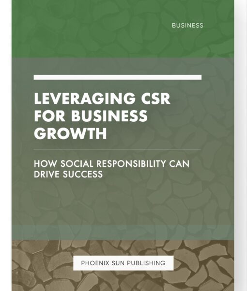 Leveraging CSR for Business Growth – How Social Responsibility Can Drive Success