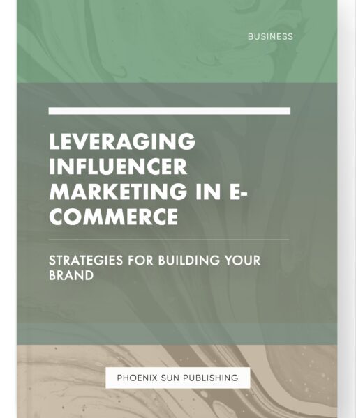 Leveraging Influencer Marketing in E-commerce – Strategies for Building Your Brand