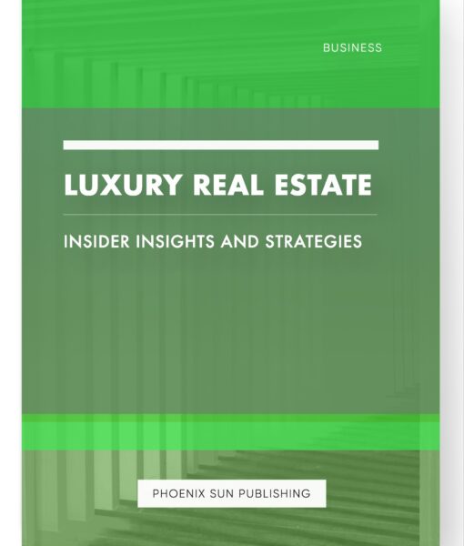 Luxury Real Estate – Insider Insights and Strategies