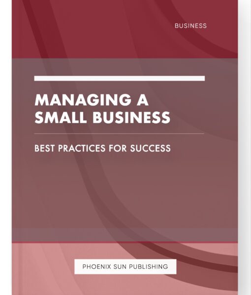 Managing a Small Business – Best Practices for Success