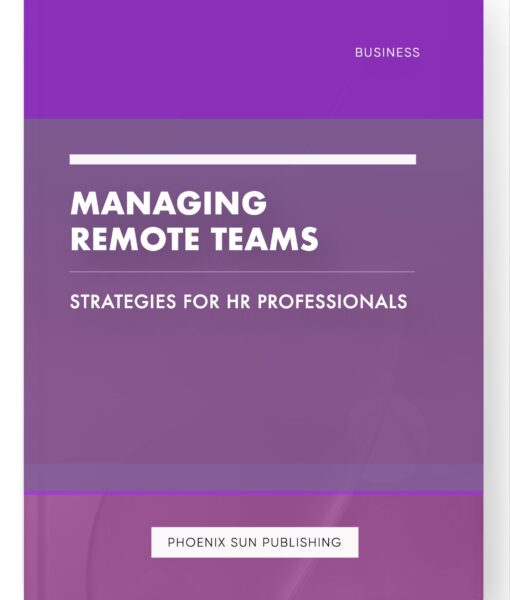 Managing Remote Teams – Strategies for HR Professionals