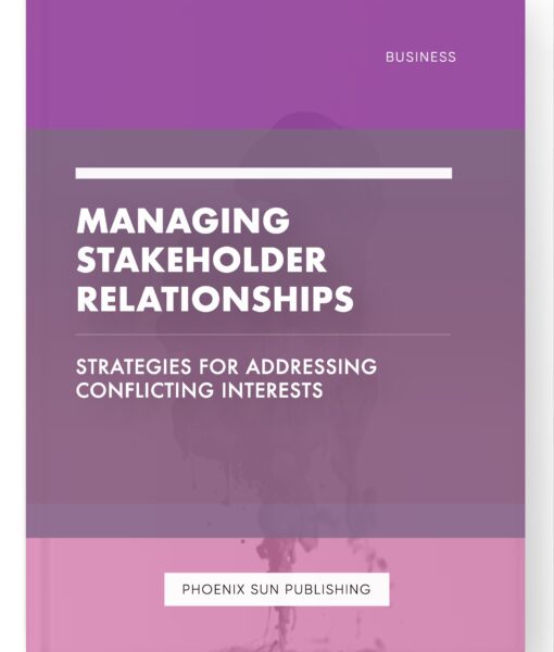 Managing Stakeholder Relationships – Strategies for Addressing Conflicting Interests