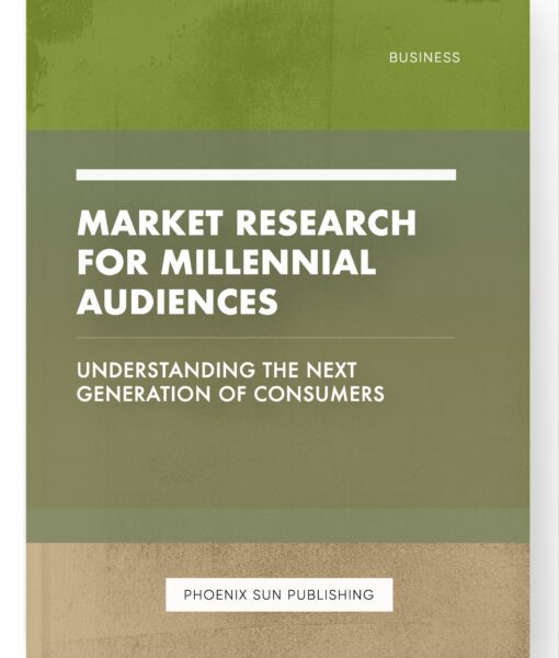 Market Research for Millennial Audiences – Understanding the Next Generation of Consumers