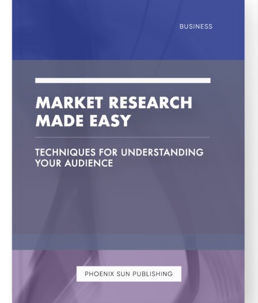 Market Research Made Easy – Techniques for Understanding Your Audience