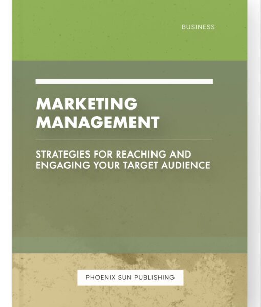 Marketing Management – Strategies for Reaching and Engaging Your Target Audience