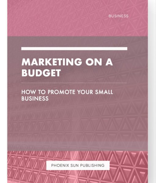 Marketing on a Budget – How to Promote Your Small Business