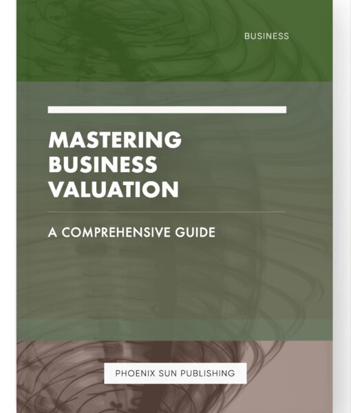 Mastering Business Valuation – A Comprehensive Guide