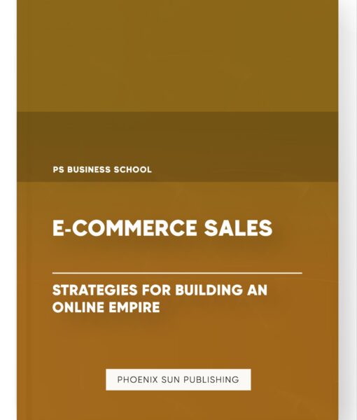 E-commerce Sales – Strategies for Building an Online Empire