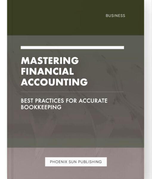 Mastering Financial Accounting – Best Practices for Accurate Bookkeeping