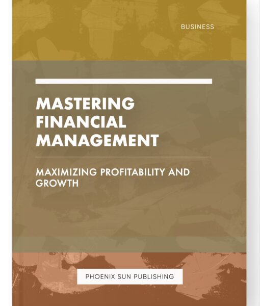 Mastering Financial Management – Maximizing Profitability and Growth