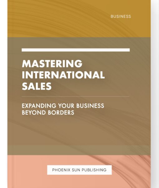 Mastering International Sales – Expanding your Business Beyond Borders