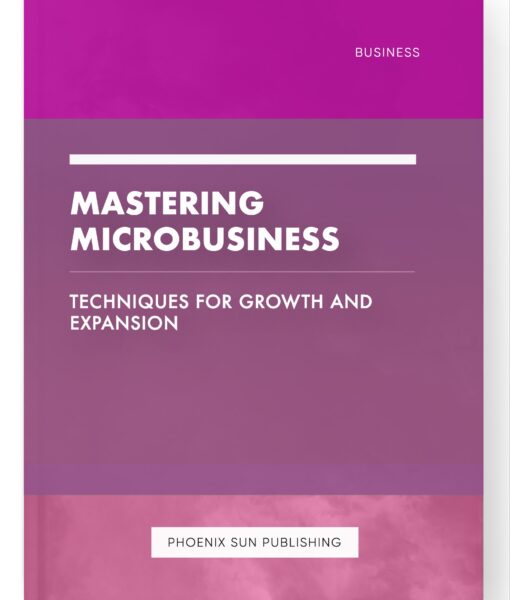 Mastering Microbusiness – Techniques for Growth and Expansion