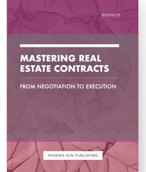 Mastering Real Estate Contracts – From Negotiation to Execution