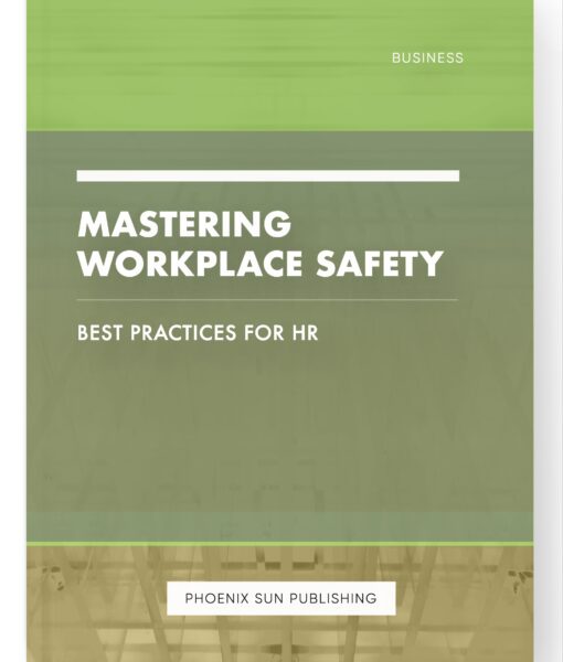 Mastering Workplace Safety – Best Practices for HR