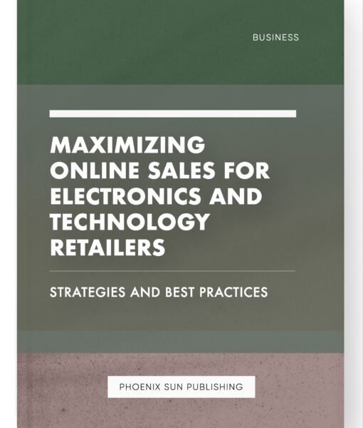 Maximizing Online Sales for Electronics and Technology Retailers – Strategies and Best Practices