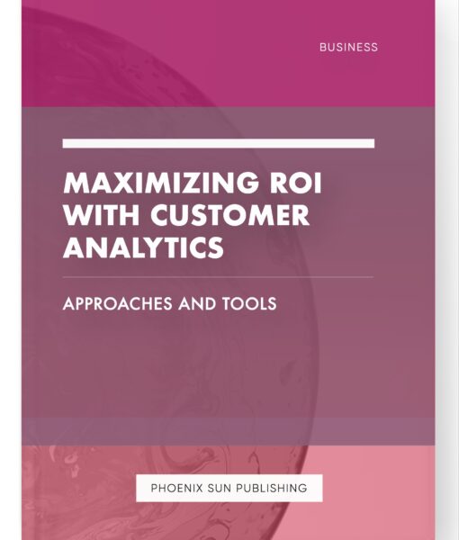 Maximizing ROI with Customer Analytics – Approaches and Tools