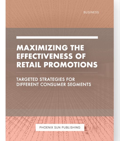 Maximizing the Effectiveness of Retail Promotions – Targeted Strategies for Different Consumer Segments