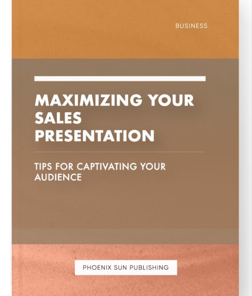 Maximizing Your Sales Presentation – Tips for Captivating Your Audience