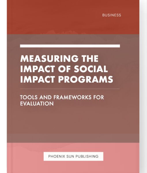 Measuring the Impact of Social Impact Programs – Tools and Frameworks for Evaluation