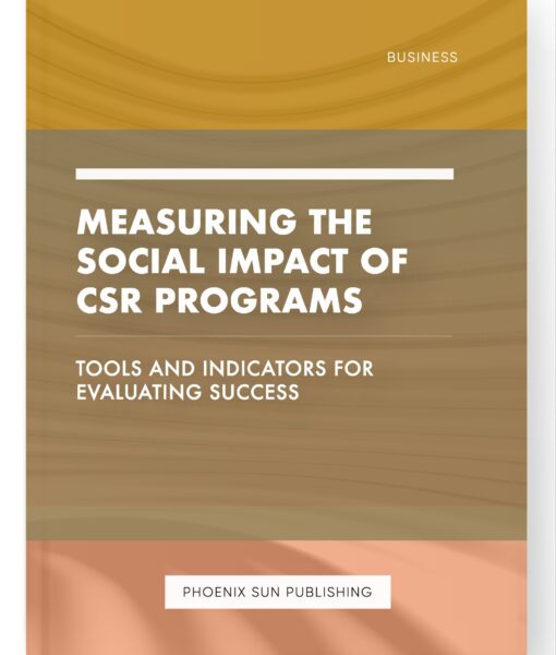 Measuring the Social Impact of CSR Programs – Tools and Indicators for Evaluating Success