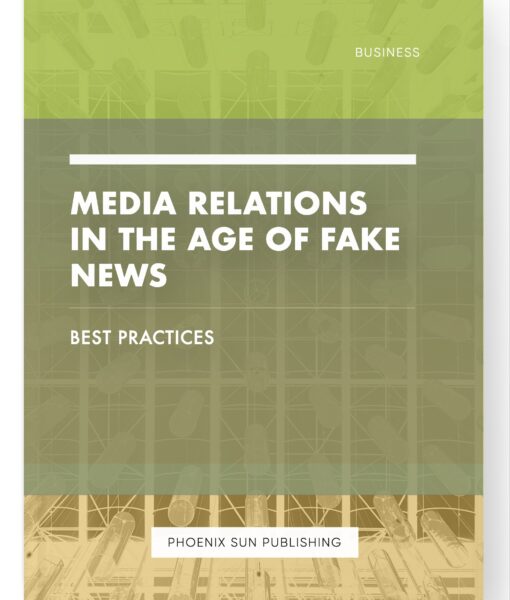 Media Relations in the Age of Fake News – Best Practices