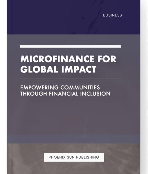 Microfinance for Global Impact – Empowering Communities Through Financial Inclusion