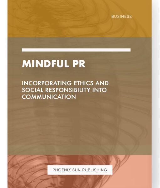 Mindful PR – Incorporating Ethics and Social Responsibility into Communication