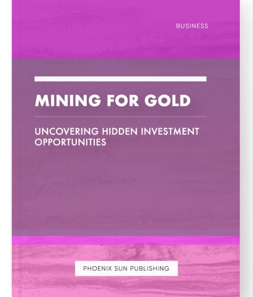 Mining for Gold – Uncovering Hidden Investment Opportunities