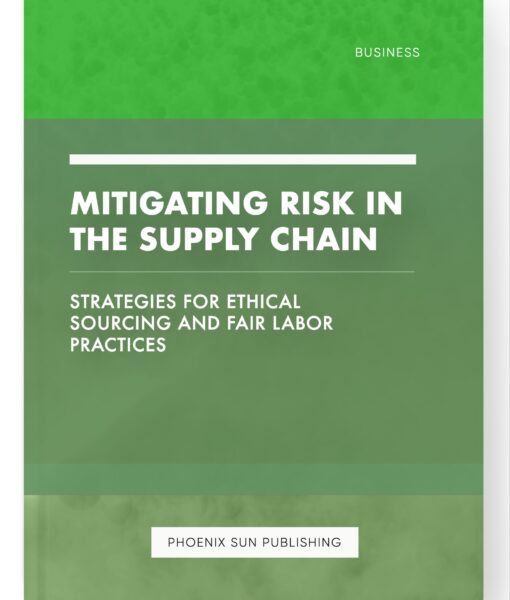 Mitigating Risk in the Supply Chain – Strategies for Ethical Sourcing and Fair Labor Practices