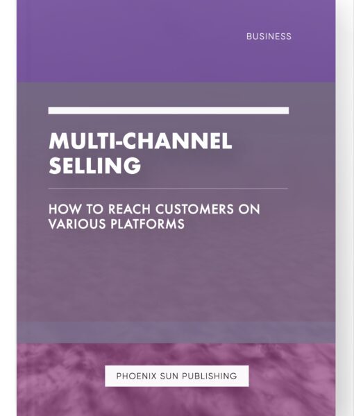 Multi-Channel Selling – How to Reach Customers on Various Platforms