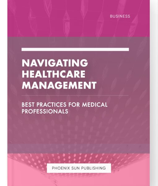 Navigating Healthcare Management – Best Practices for Medical Professionals