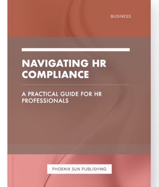 Navigating HR Compliance – A Practical Guide for HR Professionals