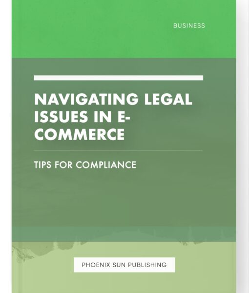 Navigating Legal Issues in E-commerce – Tips for Compliance