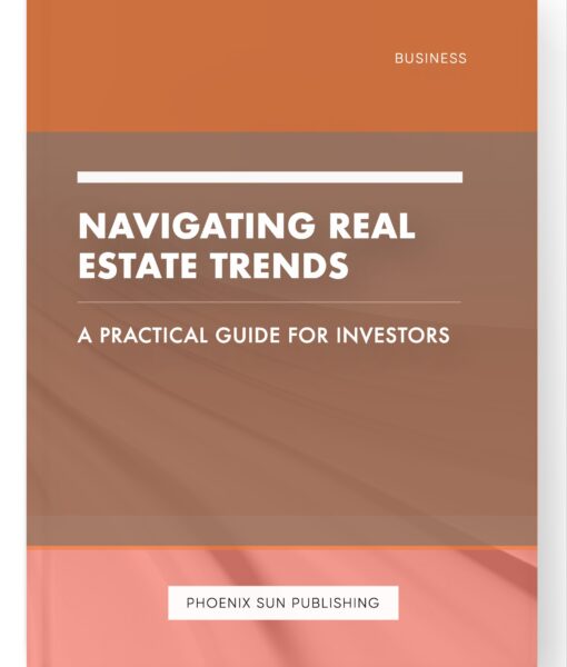 Navigating Real Estate Trends – A Practical Guide for Investors